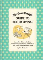 Leave Your Dishes in the Sink: The Who Cares Guide to Good Enough Living 179721568X Book Cover