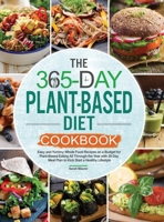 The 365-Day Plant-Based Diet Cookbook: Easy and Yummy Whole Food Recipes on a Budget for Plant-Based Eating All Through the Year with 30 Day Meal Plan to Kick Start a Healthy Lifestyle 1952613639 Book Cover