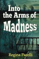 Into the Arms of Madness 1478122919 Book Cover