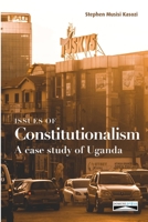 Issues of Constitutionalism: A case study of Uganda 2366481799 Book Cover