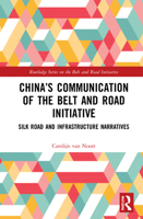 China's Communication of the Belt and Road Initiative: Silk Road and Infrastructure Narratives 1032027002 Book Cover