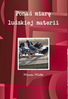 Ponad miarę ludzkiej materii 1326458892 Book Cover