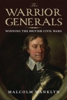 The Warrior Generals: Winning the British Civil Wars 0300113080 Book Cover
