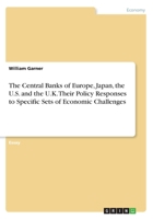 The Central Banks of Europe, Japan, the U.S. and the U.K. Their Policy Responses to Specific Sets of Economic Challenges 3668230749 Book Cover