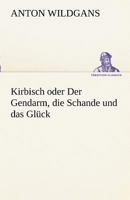 Kirbisch Oder Der Gendarm, Die Schande Und Das Gluck 3842415613 Book Cover