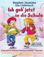 Ich Geh Jetzt in Die Schule - 18 Neue Lieder Fur Vorschulzeit, Einschulung, Grundschule Und Erstes Lernen: Das Liederbuch Mit Allen Texten, Noten Und Gitarrengriffen Zum Mitsingen Und Mitspielen 3957222354 Book Cover