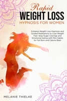 Rapid Weight Loss Hypnosis for Women: Extreme Weight Loss Hypnosis and Guided Meditations to Lose Weight Fast. Stop Sugar Cravings and Emotional Eating with Mini Habits for Fat Burn and Calorie Blast 191409123X Book Cover