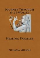 Journey Through the I-Words: Healing Parables 1490356061 Book Cover