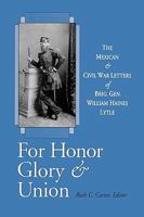 For Honor, Glory, and Union: The Mexican and Civil War Letters of Brig. Gen. William Haines Lytle 081319296X Book Cover