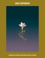 Grace Empowered: Discovering The Principles And Power That Hold Us Together B0FP4PGMV7 Book Cover