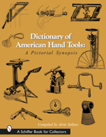 Dictionary of American Hand Tools: A Pictorial Synopsis (Schiffer Book for Collectors) 0764315927 Book Cover