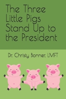 The Three Little Pigs Stand Up to the President B0GLF73GD2 Book Cover