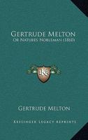 Gertrude Melton: Or Natures Nobleman 143685847X Book Cover