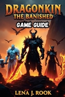 DRAGONKIN THE BANISHED GAME GUIDE: Discover the rarest loot, secret dungeons, and elite challenges B0DY4TS3SR Book Cover