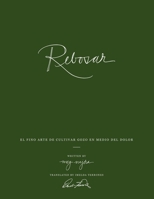 Rebosar: El Fino Arte de Cultivar Gozo en Medio del Dolor (La Colección Sin Editar) (Spanish Edition) B0F7HWWQ16 Book Cover