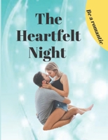 The Heartfelt Night: A Romantic, how to be more romantic experts B0BJBZDVB9 Book Cover
