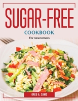 Sugar-Free Cookbook: For newcomers 1804383457 Book Cover