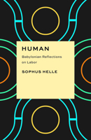 Human: Babylonian Reflections on Labor (Critical Antiquities) 022684899X Book Cover