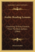 Arabic Reading Lessons: Consisting Of Easy Extracts From The Best Authors 1164579266 Book Cover