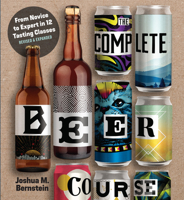 The Complete Beer Course: From Novice to Expert in Twelve Tasting Classes 145494322X Book Cover