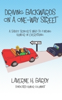 Driving Backwards on a One-Way Street: A Savvy Senior's Map to Finding Humor in Everything 0578663023 Book Cover