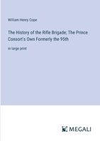 The History of the Rifle Brigade; The Prince Consort's Own Formerly the 95th: in large print 3368369261 Book Cover