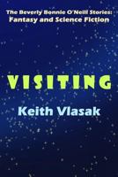 Visiting: The Beverly Bonnie O'Neill Stories: Fantasy and Science Fiction 1501014609 Book Cover