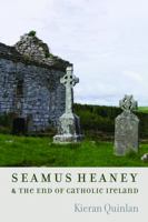 Seamus Heaney and the End of Catholic Ireland 0813232716 Book Cover