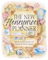 The New Honeymoon Planner: Selecting the Ideal Location and Planning the Trip of a Lifetime 0761537317 Book Cover