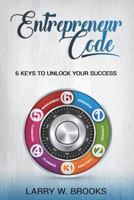 Entrepreneur Code: 6 Keys To Unlock Your Success 1722023570 Book Cover