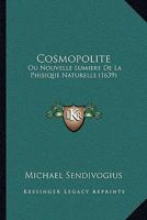Cosmopolite: Ou Nouvelle Lumiere De La Phisique Naturelle (1639) 1166014746 Book Cover