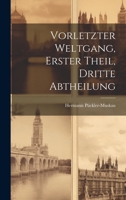 Vorletzter Weltgang, Erster Theil, Dritte Abtheilung 1020716509 Book Cover