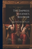 The Empress Eugenie's Boudoir 1021362824 Book Cover