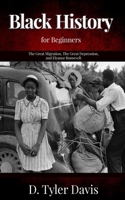 The Great Migration, The Great Depression, and Eleanor Roosevelt: Black History for Beginners 1648584802 Book Cover