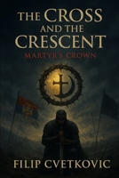 The Cross and The Crescent: Martyr's Crown B0FTWY3ZSX Book Cover