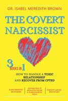 The Covert Narcissist: 3 Books in 1 - How to Handle a Toxic Relationship and Recover from CPTSD - Narcissistic Mothers, Divorcing & Healing from a Narcissistic Man, Partner Abuse Recovery. B08NVYTYG6 Book Cover