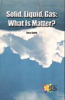 Solid, Liquid, Gas: What Is Matter? 0823982343 Book Cover