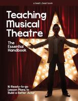 Teaching Musical Theatre: The Essential Handbook: 16 Ready-to-Go Lesson Plans to Build a Better Actor 0692973095 Book Cover