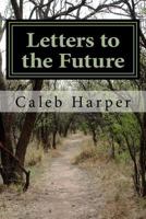 Letters to the Future: Is the past too much for the future? 1496107071 Book Cover