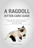 A Ragdoll Kitten Care Guide: Bringing Your Ragdoll Kitten Home 1975760328 Book Cover