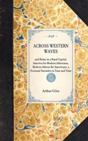 Across Western Waves and Home in a Royal Capital: America for Modern Athenians; Modern Athens for Americans, a Personal Narrative in Tour and Time 1429005203 Book Cover
