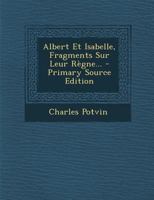 Albert Et Isabelle, Fragments Sur Leur Règne... 1021373559 Book Cover