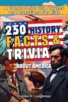 250 History Facts & Trivia About America: A Total of 500 USA Truths and Questions for Kids B0H44XX8KY Book Cover