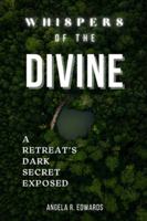 Whispers of the Divine: A Retreat's Dark Secret Exposed 1948853884 Book Cover