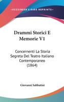 Drammi Storici E Memorie V1: Concernenti La Storia Segreta Del Teatro Italiano Contemporaneo (1864) 116073013X Book Cover