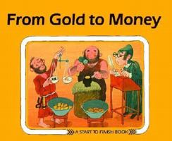 From Gold to Money (Carolrhoda Start to Finish Book Series) 0876142307 Book Cover