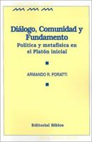 Dialogo, Comunidad y Fundamento: Politica y Metafisica en el Platon Inicial 9507860363 Book Cover