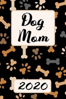 Dog Mom 2020: Monthly Weekly Daily Planner Cute Dogs Planner Simple Dated Week Day Month Calendar 2020 Daily Agenda Schedule Organizer For School Family Work & Sports Space For Notes Goals 136 Sites 6 1708218319 Book Cover
