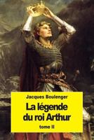 La Légende du roi Arthur: Tome 2: Les amours de Lancelot - Le roman de Galehaut 153722588X Book Cover