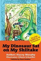 My Dinosaur Sat on My Shiitake: (Perfect Bedtime Story for Young Readers Age 6-8) Recommended: Enjoy with some Herbal Tea 1540857190 Book Cover